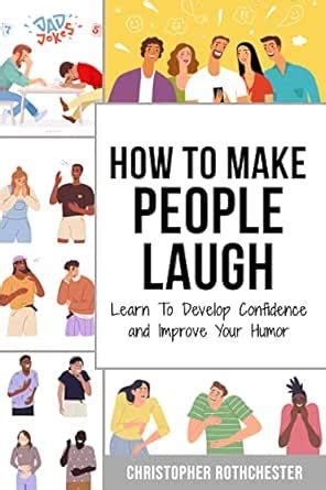 How To Make People Laugh: Learn To Develop Confidence and Improve Your ...