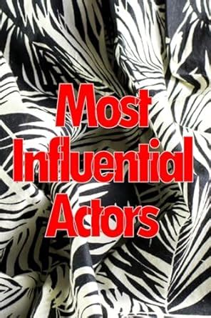 Buy Most Influential Actors: Discover How To Become Famous And Rich By ...