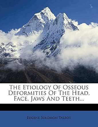 Buy The Etiology Of Osseous Deformities Of The Head, Face, Jaws And ...