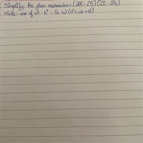 Simplify the given expression : (√18-√5) (√2-√15] Hint: use of a^3-b³ ...