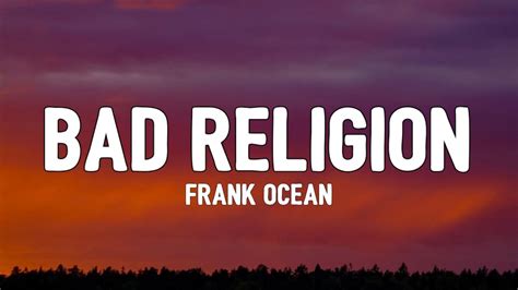 Bad Religion - Frank Ocean: Song Lyrics, Music Videos & Concerts