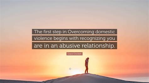 Grace Crockett Quote: “The first step in Overcoming domestic violence ...