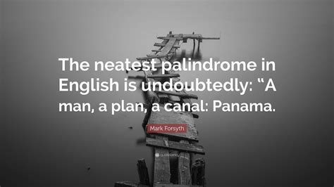 Mark Forsyth Quote: “The neatest palindrome in English is undoubtedly ...