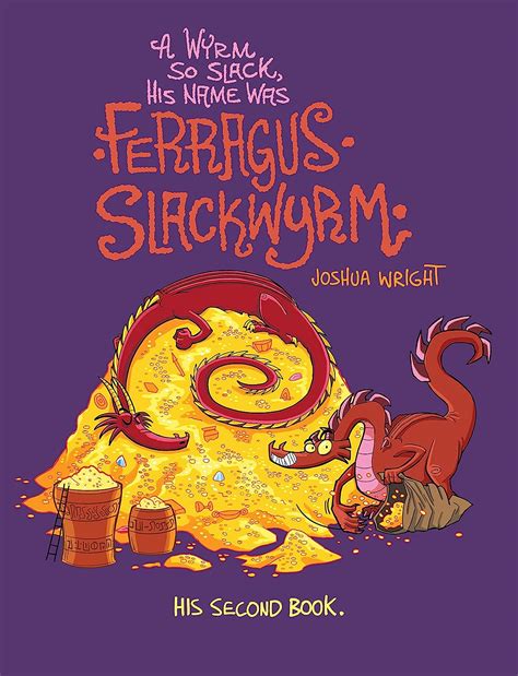 A Wyrm so Slack, His Name was Ferragus Slackwyrm: His Second Book ...
