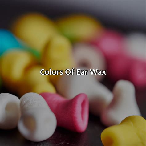What Color Is Ear Wax - colorscombo.com