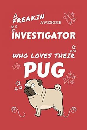 Buy A Freakin Awesome Investigator Who Loves Their Pug: Perfect Gag ...