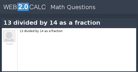 View question - 13 divided by 14 as a fraction