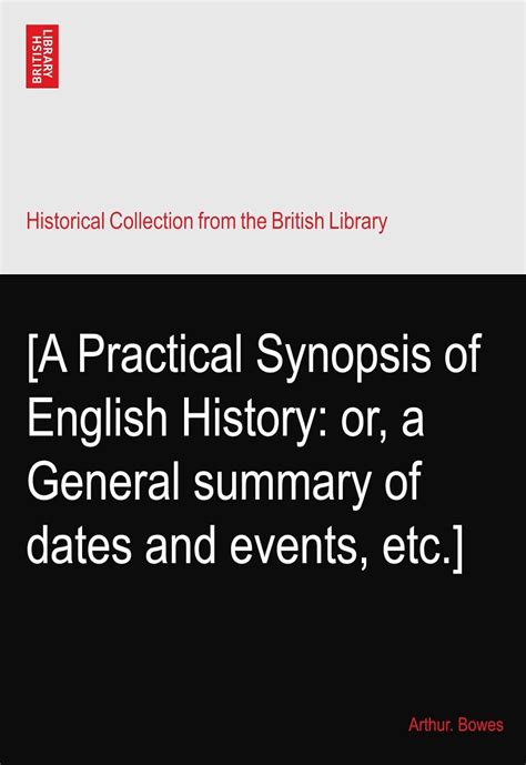 [A Practical Synopsis of English History: or, a General summary of ...