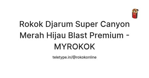 Rokok Djarum Super Canyon Merah Hijau Blast Premium - MYROKOK — Teletype