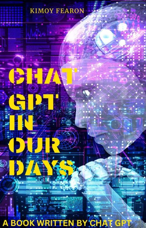 Chat GPT IN Our Days: A Book Written By Chat GPT eBook : Fearon, Kimoy ...