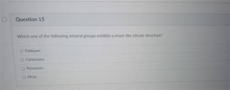 Solved: Which one of the following mineral groups exhibits a sheet-like ...