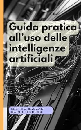Guida pratica all'uso delle intelligenze artificiali: Questo libro è un ...
