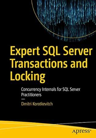 Expert SQL Server Transactions and Locking: Concurrency Internals for ...