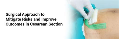 Surgical Approach to Mitigate Risks and Improve Outcomes in Cesarean ...