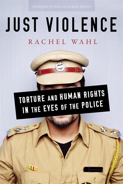 Just Violence: Torture and Human Rights in the Eyes of the Police ...