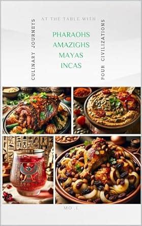 At the Table with Pharaohs, Amazighs, Mayas and Incas : Culinary ...