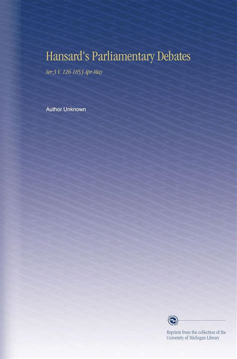 Hansard's Parliamentary Debates: Ser.3 V. 126 1853 Apr-May : Amazon.in ...
