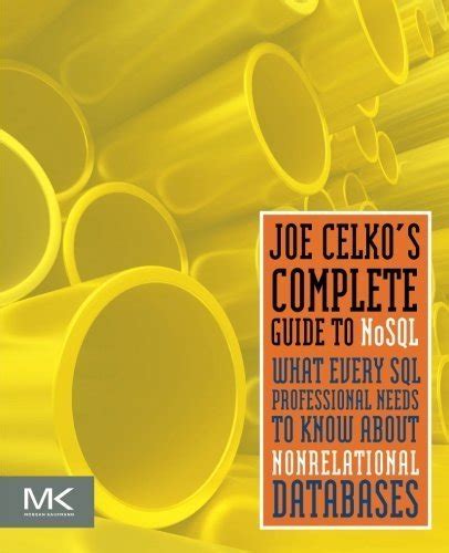 Joe Celko's Complete Guide to NoSQL: What Every SQL Professional Needs ...