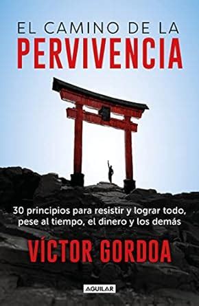 El camino de la pervivencia: 30 principios para resistir y lograr todo ...