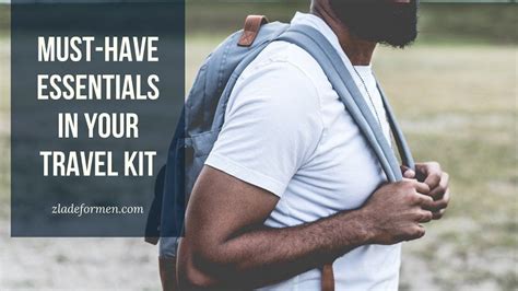 Must Have Essentials in Your Travel Kit for Men – ZLADE