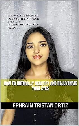 How to Naturally Beautify and Rejuvenate your Eyes eBook : Tristan ...