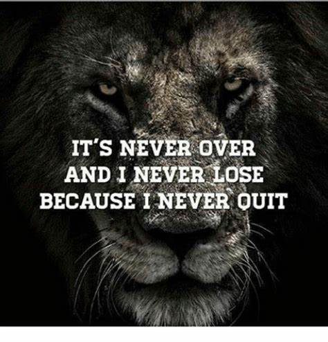 IT'S NEVER OVER AND I NEVER LOSE BECAUSE NEVER QUIT | Meme on SIZZLE