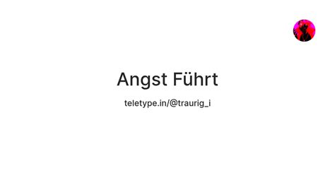 Angst Führt — Teletype