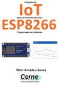 PROJETOS DE IOT PARA SENSORIAMENTO COM ESP8266 PROGRAMADO EM ARDUINO ...