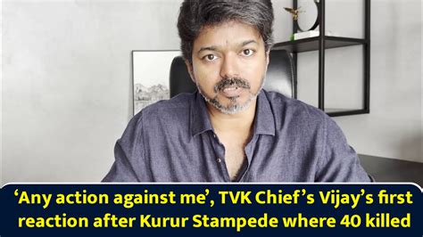 ‘Take action against me’, TVK Chief’s Vijay’s first reaction after ...