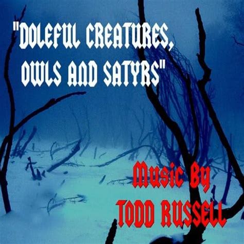 Doleful Creatures Owls & Satyrs: Todd Russell: Amazon.in: Music}