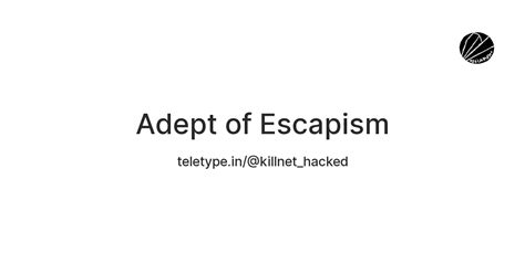Adept of Escapism — Teletype