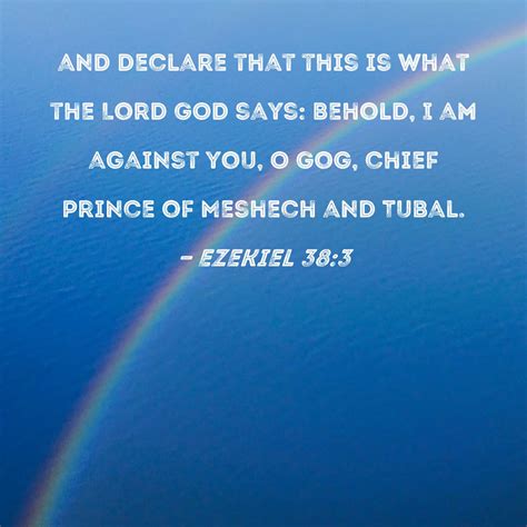 Ezekiel 38:3 and declare that this is what the Lord GOD says: Behold, I ...