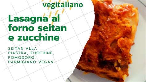LASAGNE AL FORNO SEITAN E ZUCCHINE!!! STREPITOSE!!!   YouTube