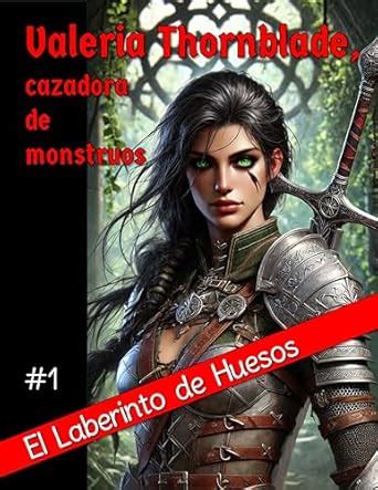 Valeria Thornblade, cazadora de monstruos: El Laberinto de Huesos ...