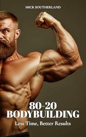 80-20 Bodybuilding: Less Time, Better Results (The Bodybuilding Library ...