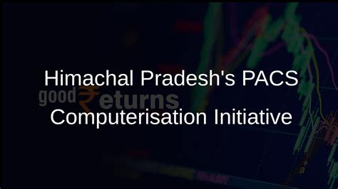 Himachal Pradesh Invests Rs 22.18 Crore in PACS Computerisation ...