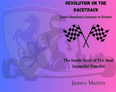Revolution on the Racetrack: Lewis Hamilton's Journey to Ferrari: The ...