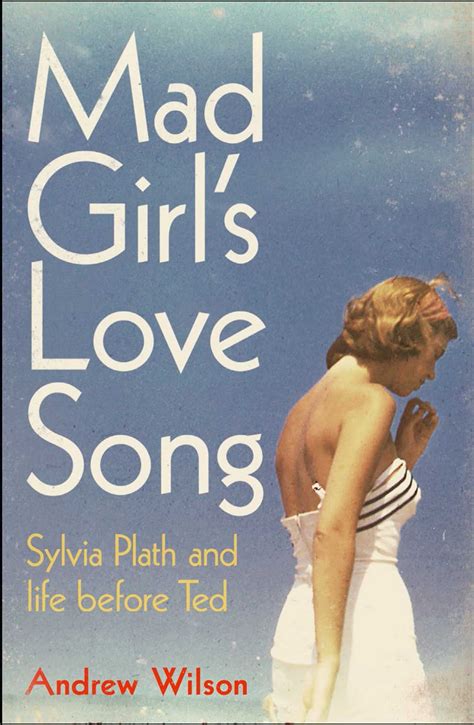 Mad Girl's Love Song: Sylvia Plath and Life Before Ted: Amazon.co.uk ...