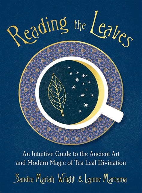 Reading the Leaves: An Intuitive Guide to the Ancient Art and Modern ...