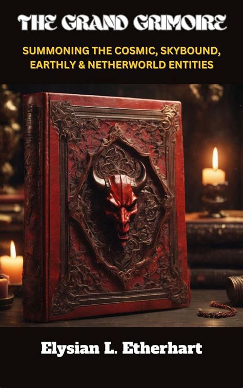 The Grand Grimoire Summonig The Cosmic, Skybond, Earthly & Netherworld ...