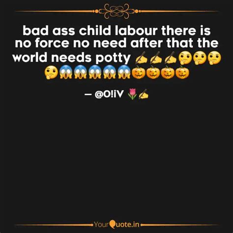 bad ass child labour ther... | Quotes & Writings by Nothing She | YourQuote