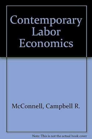 Contemporary Labor Economics : McConnell, Campbell R., Brue, Stanley L ...