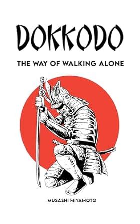 DOKKODO The Way of Walking Alone: Complete Version + 21 Exercises and 1 ...