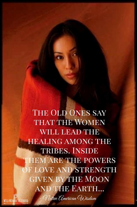 The old ones say that the Women will lead the healing among the tribes ...