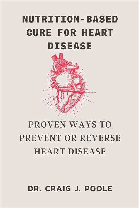 Nutrition Based Cure For Heart Disease: Proven Ways to Prevent or ...