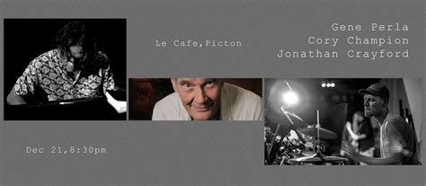 Gene Perla, Jonathan Crayford, Cory Champion, Le Cafe Picton, 21 ...