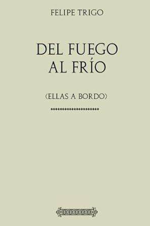 Buy Colección Felipe Trigo: Del frío al fuego (ellas a bordo) (Spanish ...