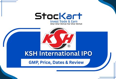 KSH International IPO GMP, Price, Dates & Review - StocKart Blog