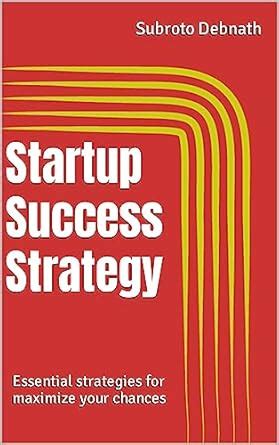 Startup Success Strategy: Essential strategies for maximize your ...