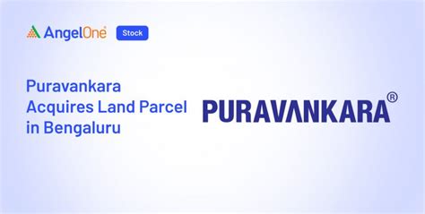 Puravankara Acquires 7.26 Acres in Bengaluru | Angel One